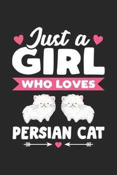 Paperback Just A Girl Who Loves Persian Cat: Funny Valentine Cat Notebook for Girls for Writing Diary, Cute Cat Lover Gifts for Girls, Lined Journal Gifts for G Book