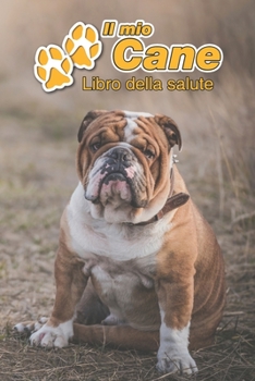Il mio cane Libro della salute: Bulldog Inglese | 109 Pagine | Dimensioni 15cm x 23cm A5 | Quaderno da compilare per le vaccinazioni, visite ... cani | Libretto | Taccuino (Italian Edition)