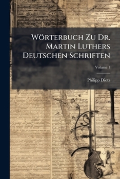 Paperback Wörterbuch Zu Dr. Martin Luthers Deutschen Schriften; Volume 1 [Afrikaans] Book