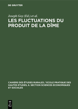 Hardcover Les Fluctuations Du Produit de la Dîme: Conjoncture Décimale Et Domaniale de la Fin Du Moyen Age Au 18. Siècle. Communications Et Travaux [French] Book