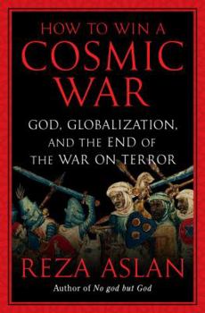 Hardcover How to Win a Cosmic War: God, Globalization, and the End of the War on Terror Book