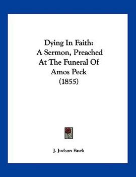 Paperback Dying In Faith: A Sermon, Preached At The Funeral Of Amos Peck (1855) Book