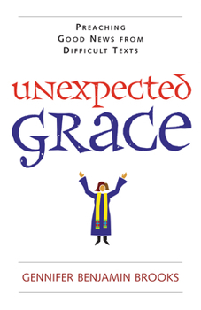 Paperback Unexpected Grace: Preaching Good News from Difficult Texts Book