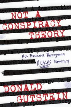 Paperback Not a Conspiracy Theory: How Business Propaganda Hijacks Democracy Book
