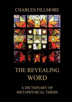 Paperback The Revealing Word: A Dictionary Of Metaphysical Terms: Thematically Annotated Edition Book