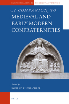 Hardcover A Companion to Medieval and Early Modern Confraternities Book