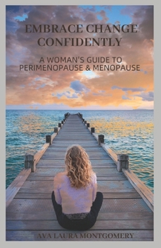 Embrace Change Confidently: A Woman's Guide to Perimenopause & Menopause