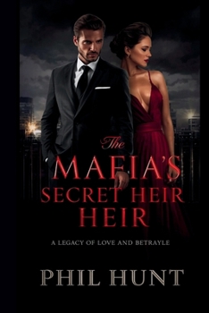 The Mafia's Secret Heir: A Legacy of Love and Betrayal