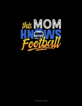 Paperback This Mom Knows Football: 3 Column Ledger Book