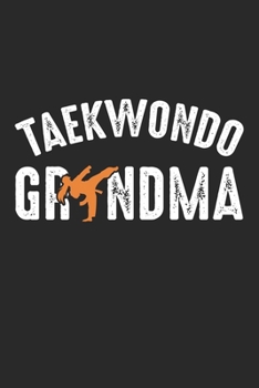Taekwondo Grndma: Taekwondo Grandma Martial Arts Grandmother Dot Grid Notebook 6x9 Inches - 120 dotted pages for notes, drawings, formulas | Organizer writing book planner diary