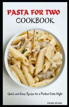 Paperback Pasta for Two Cookbook: Quick and Easy Recipe for a Perfect Date Night Book