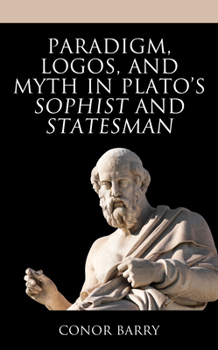 Hardcover Paradigm, Logos, and Myth in Plato's Sophist and Statesman Book