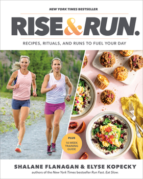 Hardcover Rise and Run: Recipes, Rituals and Runs to Fuel Your Day: A Cookbook Book