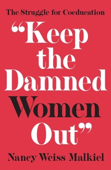 Hardcover Keep the Damned Women Out: The Struggle for Coeducation Book