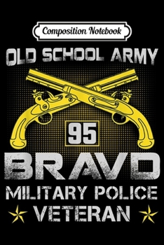 Composition Notebook: Military old school army 95 bravd military police veteran Journal/Notebook Blank Lined Ruled 6x9 100 Pages