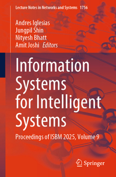 Information Systems for Intelligent Systems: Proceedings of ISBM 2025, Volume 9 (Lecture Notes in Networks and Systems, 1756)