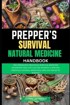 Paperback Prepper's Survival Natural Medicine Handbook: The Emergency Practical Survival Medicine Handbook That You Can Use Without a Doctor, Essential Natural Book