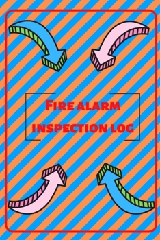 Fire alarm inspection log: Fire Alarm Journal| Fire Register Log Book | Fire Alarm Service & Inspection Book| Fire Safety Register | Fire Incident & Prevention Log Book