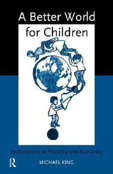 Paperback A Better World for Children?: Explorations in Morality and Authority Book