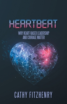 Paperback Heartbeat: Why Heart-Based Leadership and Courage Matter Book