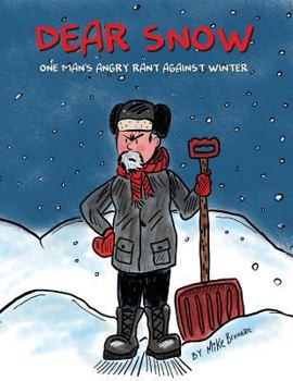 Paperback Dear Snow: One Man's Angry Rant Against Winter Book
