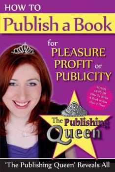 How to Publish a Book for Pleasure, Profit or Publicity: How to Write a Book in Less Than 7 Days