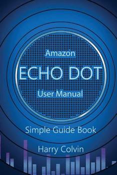 Paperback Amazon Echo Dot: User Manual. Simple Guide Book