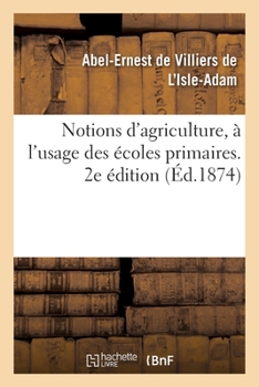 Paperback Notions d'Agriculture, À l'Usage Des Écoles Primaires. 2e Édition [French] Book