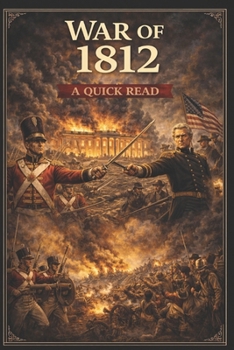 War of 1812: A Quick Read (World History : A Quick Read Series)