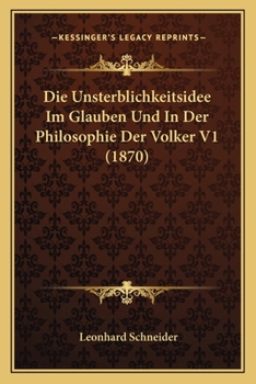 Paperback Die Unsterblichkeitsidee Im Glauben Und In Der Philosophie Der Volker V1 (1870) [German] Book