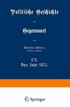 Paperback Politische Geschichte Der Gegenwart: IX Das Jahr 1875 [German] Book