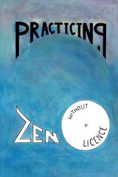 Paperback Practicing Zen Without a License Book