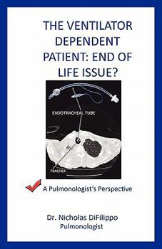 Paperback The Ventilator Dependent Patient: End Of Life Issue?: A Pulmonologist's Perspective Book