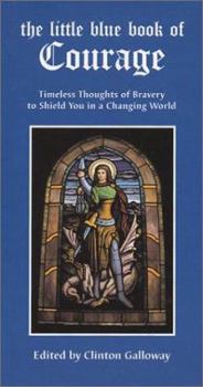 Hardcover The Little Blue Book of Courage: Timeless Thoughts of Bravery to Shield You in a Changing World Book