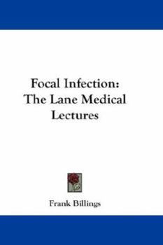 Focal Infection; the Lane Medical Lectures