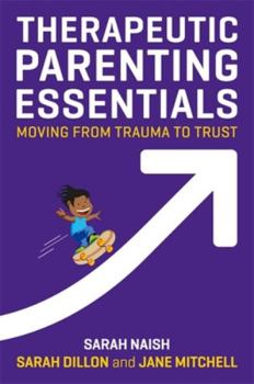 Paperback Therapeutic Parenting Essentials: Moving from Trauma to Trust Book