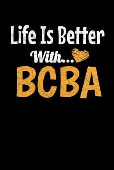 Life Is Better With BCBA: Behavior Analyst Notebook Gift For Board Certified Behavior Analysis BCBA Specialist, BCBA-D ABA BCaBA RBT (Dot Grid 120 Pages - 6 x 9)