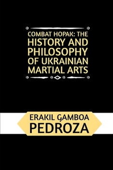 Paperback Combat Hopak: The History and Philosophy of Ukrainian Martial Arts: A journey through its evolution, skills, and warrior code Book