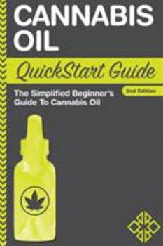 Paperback Cannabis Oil QuickStart Guide: The Simplified Beginner's Guide to Cannabis Oil Book