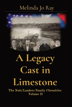 Paperback A Legacy Cast in Limestone: The Nutt/Landers Family Chronicles Volume II Book