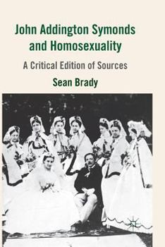 Paperback John Addington Symonds (1840-1893) and Homosexuality: A Critical Edition of Sources Book