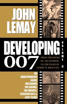 DEVELOPING 007: From the Books of Ian Fleming to the Films of Albert R. Broccoli: Volume II