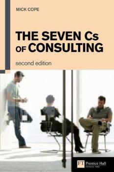 Paperback The Seven CS of Consulting: The Definitive Guide to the Consulting Process Book