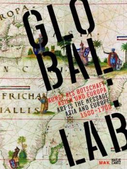 Paperback Global Lab: Art as a Message, Asia and Europe 1500-1700 Book