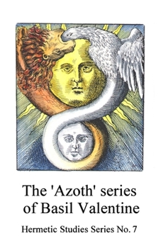 The 'Azoth' series of Basil Valentine (Hermetic Studies Series)
