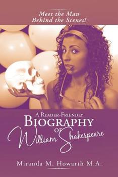 Paperback A Reader-Friendly Biography of William Shakespeare: Meet the Man Behind the Scenes! Book