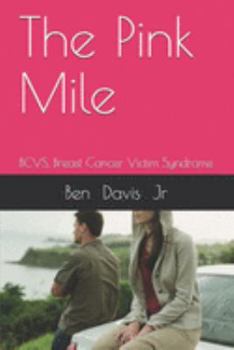 Paperback The Pink Mile: BCVS, Breast Cancer Victim Syndrome Book