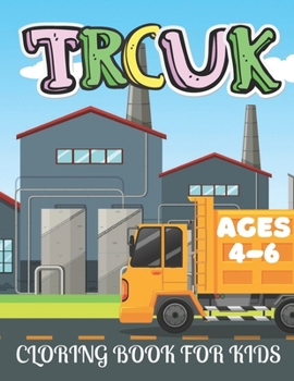 Paperback Truck Coloring Book for Kids Ages 4-6: Kids Coloring Book with Monster Trucks, Dump Trucks and More. For Toddlers, Preschoolers Book