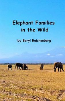 Paperback Elephant Families in the Wild: How do Elephant Families Live in the Wild? Book