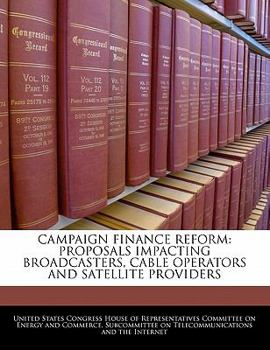 Paperback Campaign Finance Reform: Proposals Impacting Broadcasters, Cable Operators and Satellite Providers Book